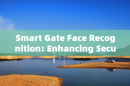 Smart Gate Face Recognition: Enhancing Security and Efficiency at Entry Points