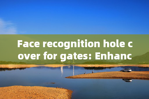 Face recognition hole cover for gates: Enhancing Security with Aesthetics