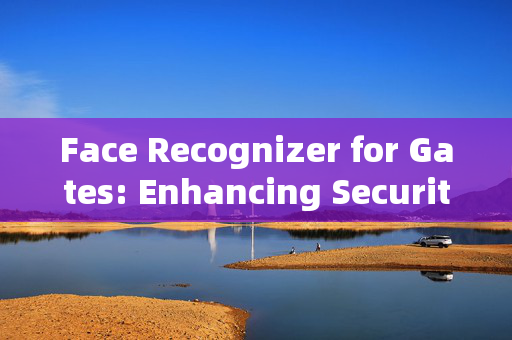 Face Recognizer for Gates: Enhancing Security with Biometric Technology