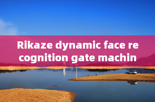 Rikaze dynamic face recognition gate machine: Enhancing Security and Convenience