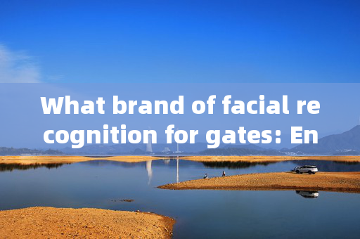 What brand of facial recognition for gates: Enhancing Security with Cutting-Edge Technology