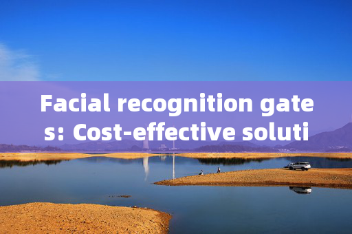 Facial recognition gates: Cost-effective solutions for enhanced security and convenience