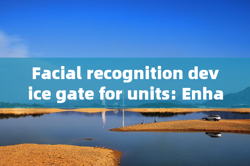 Facial recognition device gate for units: Enhancing Security and Convenience