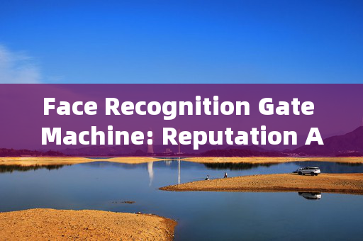 Face Recognition Gate Machine: Reputation Assurance