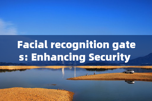 Facial recognition gates: Enhancing Security and Efficiency at Entry Points