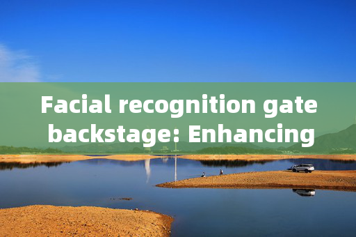 Facial recognition gate backstage: Enhancing Event Security and Efficiency