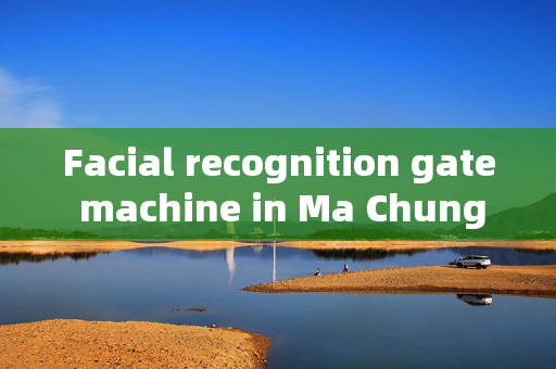 Facial recognition gate machine in Ma Chung: Enhancing Security and Convenience