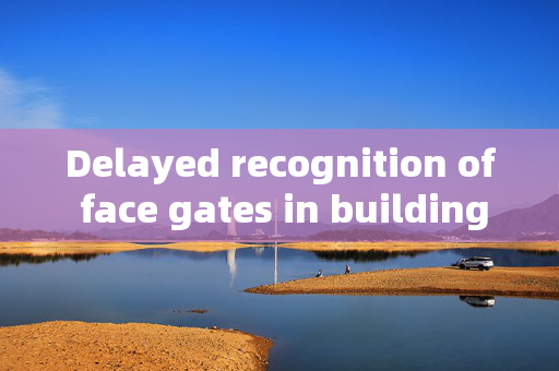 Delayed recognition of face gates in buildings: Enhancing Security with Timely Updates