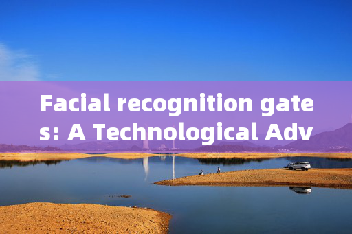 Facial recognition gates: A Technological Advancement with Potential Pitfalls