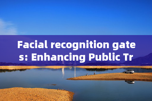 Facial recognition gates: Enhancing Public Transportation Security