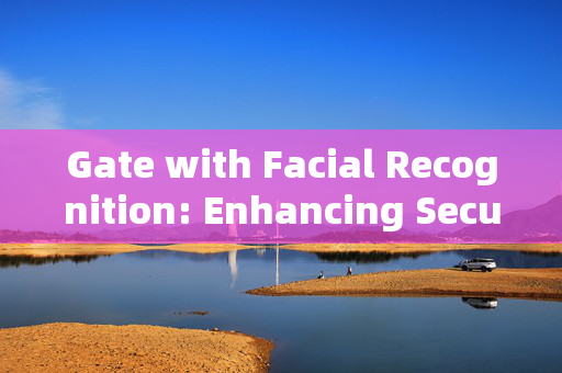 Gate with Facial Recognition: Enhancing Security and Convenience