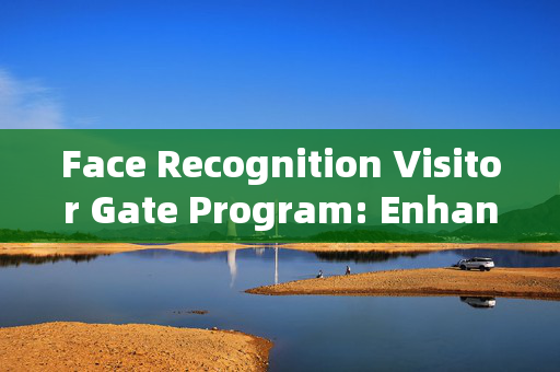 Face Recognition Visitor Gate Program: Enhancing Security and Convenience