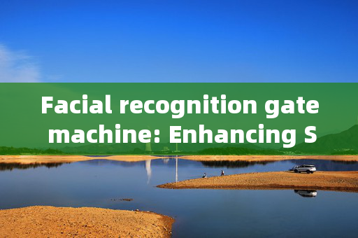 Facial recognition gate machine: Enhancing Security and Convenience