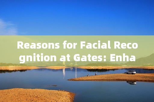 Reasons for Facial Recognition at Gates: Enhancing Security and Efficiency