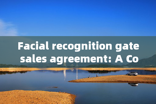 Facial recognition gate sales agreement: A Comprehensive Guide to Securing Your Business