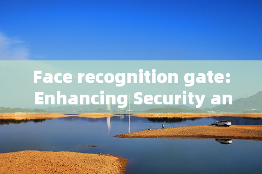 Face recognition gate: Enhancing Security and Convenience