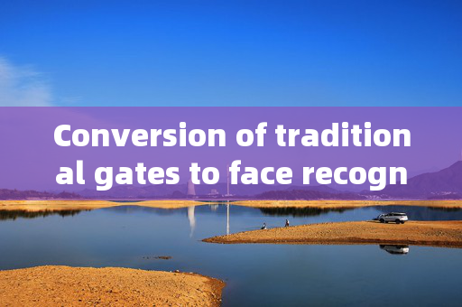 Conversion of traditional gates to face recognition: Enhancing Security and Convenience