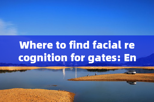 Where to find facial recognition for gates: Enhancing Security with Biometric Access Control