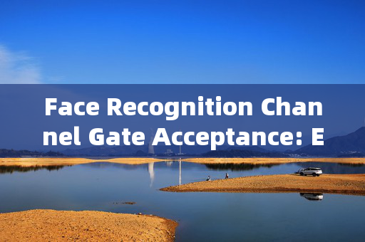 Face Recognition Channel Gate Acceptance: Enhancing Security and Efficiency