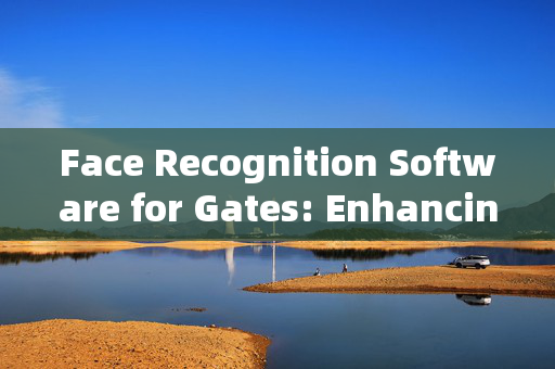 Face Recognition Software for Gates: Enhancing Security with Modern Technology