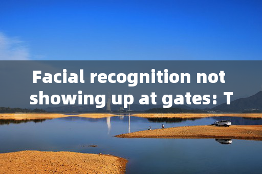 Facial recognition not showing up at gates: Troubleshooting and Solutions