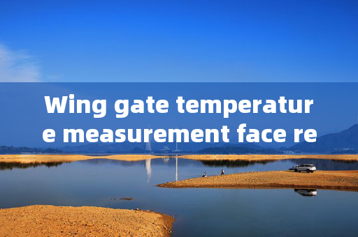 Wing gate temperature measurement face recognition machine: Enhancing Security and Efficiency