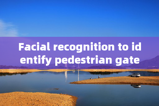 Facial recognition to identify pedestrian gates: Enhancing Security with Modern Technology