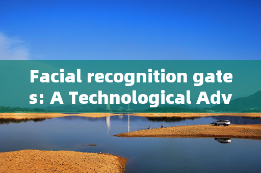 Facial recognition gates: A Technological Advancement with Limitations