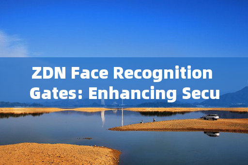 ZDN Face Recognition Gates: Enhancing Security and Convenience